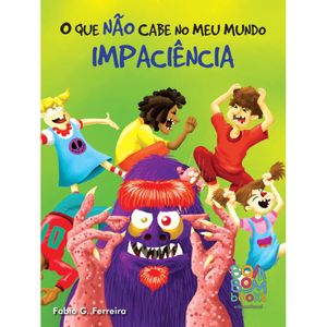 O QUE NÃO CABE NO MEU MUNDO - IMPACIÊNCIA