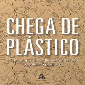 Livro Chega de plástico: 101 maneiras de se livrar do plástico e salvar o mundo