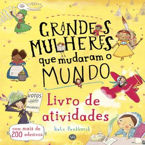 Livro Grandes Mulheres que mudaram o Mundo  Livro de Atividades