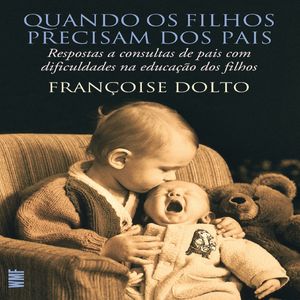 Livro Quando os filhos precisam dos pais: Resposta a consultas de pais com dificuldades na educação dos filhos