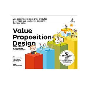 VALUE PROPOSITION DESING - COMO CONSTRUIR PROPOSTAS DE VALOR INOVADORAS