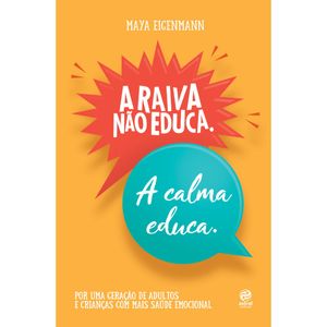 A RAIVA NÃO EDUCA. - A CALMA EDUCA.