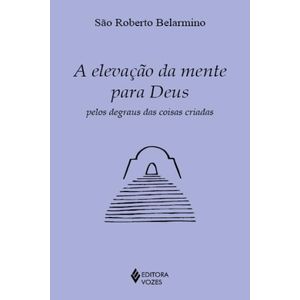 A ELEVAÇÃO DA MENTE PARA DEUS PELOS DEGRAUS DAS COISAS CRIADAS