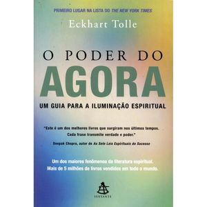 O PODER DO AGORA - UM GUIA PARA A ILUMINAÇÃO ESPIRITUAL