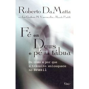 FE EM DEUS E PE NA TABUA - OU COMO E POR QUE O TRANSITO ENLOUQUECE NO BRASIL