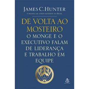 DE VOLTA AO MOSTEIRO - O MONGE E O EXECUTIVO FALAM DE LIDERANÇA E TRABALHO EM EQUIPE