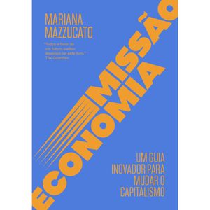MISSÃO ECONOMIA - UM GUIA INOVADOR PARA MUDAR O CAPITALISMO