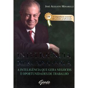 INTELIGÊNCIA MERCADOLÓGICA - A INTELIGÊNCIA QUE GERA NEGÓCIOS