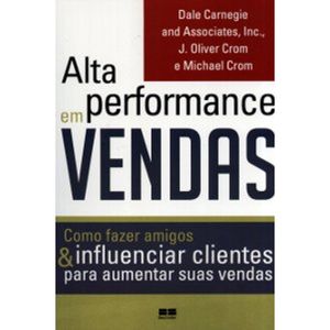 ALTA PERFORMANCE EM VENDAS - COMO FAZER AMIGOS & INFLUENCIAR CLIENTES