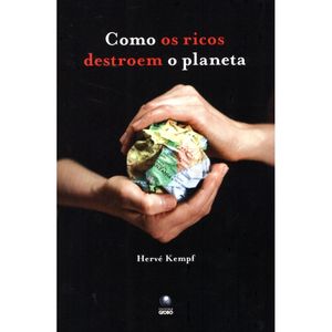 COMO OS RICOS DESTROEM O PLANETA