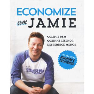 JAMIE - ECONOMIZE COM JAMIE - 120 RECEITAS BARATAS E DELICIOSAS