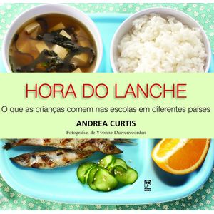 Hora Do Lanche - O Que As Crianças Comem Nas Escolas Em Diferentes Países