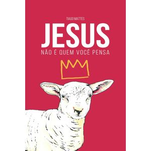 JESUS NÃO É QUEM VOCÊ PENSA