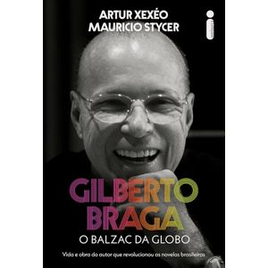 GILBERTO BRAGA - O BALZAC DA GLOBO