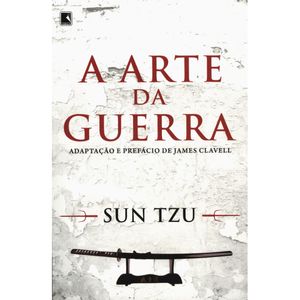 A ARTE DA GUERRA - ADAPTAÇÃO E PREFACIO DE JAMES CLAVELL