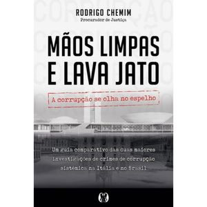 MÃOS LIMPAS E LAVA JATO - A CORRUPÇÃO SE OLHA NO ESPELHO