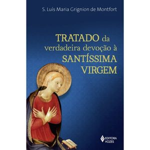 TRATADO DA VERDADEIRA DEVOÇÃO A SANTÍSSIMA VIRGEM - LETRA GRANDE