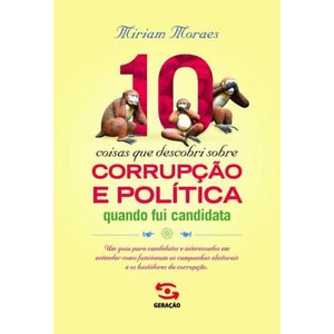 10 COISAS QUE DESCOBRI SOBRE CORRUPÇÃO E POLITICA QUANDO FUI CANDIDATA