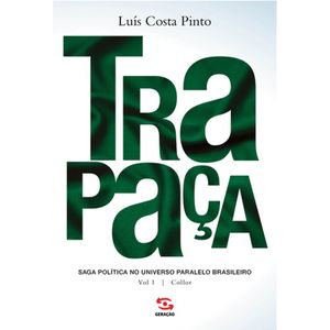 TRAPAÇA - VOL 01 - SAGA POLITICA NO UNIVERSO PARALELO BRASILEIRO