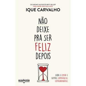 NÃO DEIXE PRA SER FELIZ DEPOIS