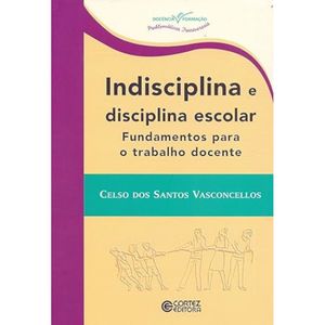 Indisciplina E Disciplina Escolar - Fundamentos Para O Trabalho Docente