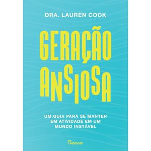 Geração ansiosa - Um guia para se mantes em atividade em um mundo instável