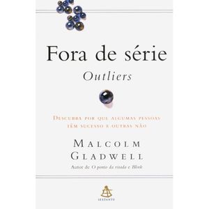 FORA DE SERIE - OUTLIERS - DESCUBRA PO QUE ALGUMAS PESSOAS TEM SUCESSO
