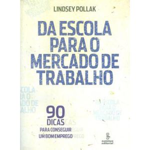 Da Escola Para O Mercado De Trabalho - 90 Dicas Para Conseguir Um Bom Emprego