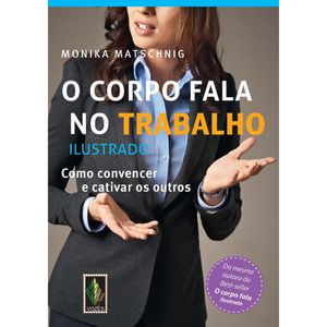 O CORPO FALA NO TRABALHO - ILUSTRADO