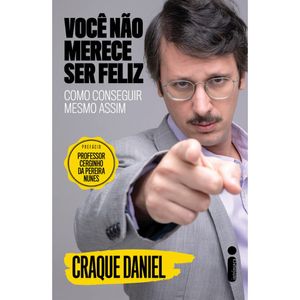 VOCÊ NÃO MERECE SER FELIZ - COMO CONSEGUIR MESMO ASSIM