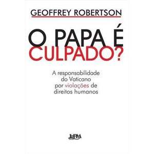 O PAPA É CULPADO? A RESPONSABILIDADE DO VATICANO POR VIOLAÇÕES DE DIREITOS HUMANOS