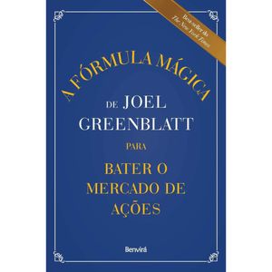 A FORMULA MAGICA DE JOEL GREENBLATT PARA BATER O MERCADO DE AÇÕES