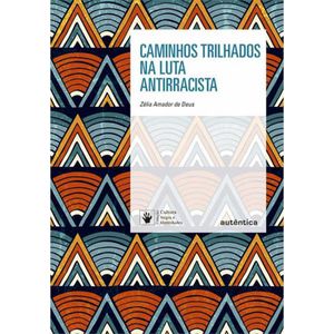 CAMINHOS TRILHADOS NA LUTA ANTIRACISTA - COL CULTURA NEGRA E IDENTIDADES