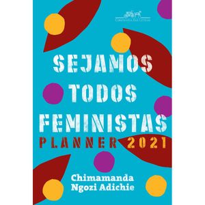 SEJAMOS TODOS FEMINISTAS - PLANNER 2021