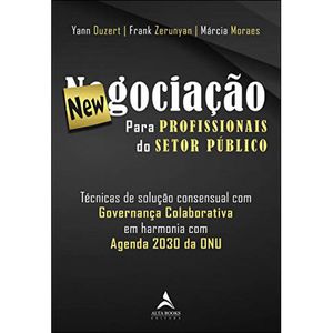 NEWNEGOCIACAO PARA PROFISSIONAIS DO SETOR PUBLICO: TÉCNICAS DE SOLUÇÃO CONSENSUAL COM GOVERNANÇA COLABORATIVA EM HARMONIA COM AGENDA 2030 DA ONU