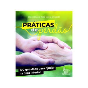 LIVRO CAIXINHA - PRATICAS DE PERDÃO: 100 QUESTÕES PARA AJUDAR NA CURA INTERIOR