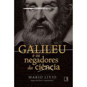 GALILEU E OS NEGADORES DA CIÊNCIA