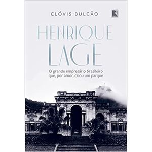 HENRIQUE LAGE - O GRANDE EMPRESÁRIO BRASILEIRO QUE POR AMOR CRIOU UM PARQUE