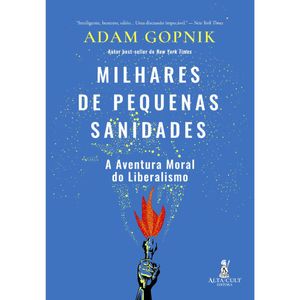 MILHARES DE PEQUENAS SANIDADES - A AVENTURA MORAL DO LIBERALISMO