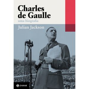Charles De Gaulle - Uma Biografia