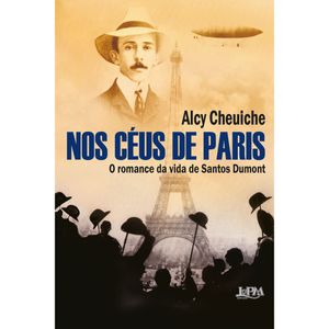 NOS CÉUS DE PARIS - O ROMANCE DA VIDA DE SANTOS DUMONT