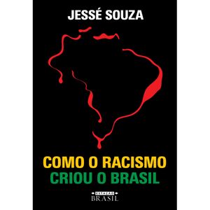 COMO O RACISMO CRIOU O BRASIL