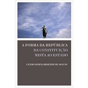 A FORMA DA REPÚBLICA DA CONSTITUIÇÃO MISTA AO ESTADO