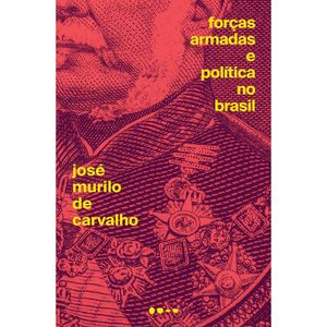 FORÇAS ARMADAS E POLITICA NO BRASIL