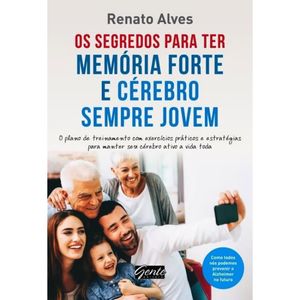 OS SEGREDOS PARA TER MEMORIA FORTE E CÉREBRO SEMPRE JOVEM