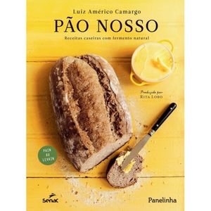 PÃO NOSSO - RECEITAS CASEIRAS COM FERMENTO NATURAL