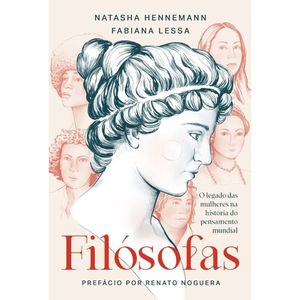 FILÓSOFAS - O LEGADO DAS MULHERES NA HISTÓRIA DO PENSAMENTO MUNDIAL