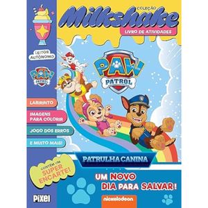 Coleção Milkshake - Patrulha Canina - Um novo dia para salvar!