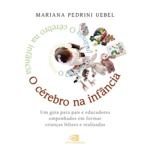 Cérebro Na Infância, O: Um Guia Para Pais E Educadores