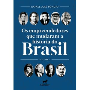 Os empreendedores que mudaram o Brasil